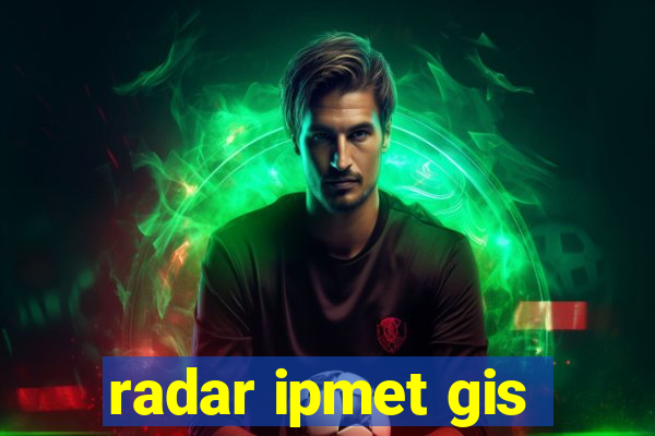 radar ipmet gis